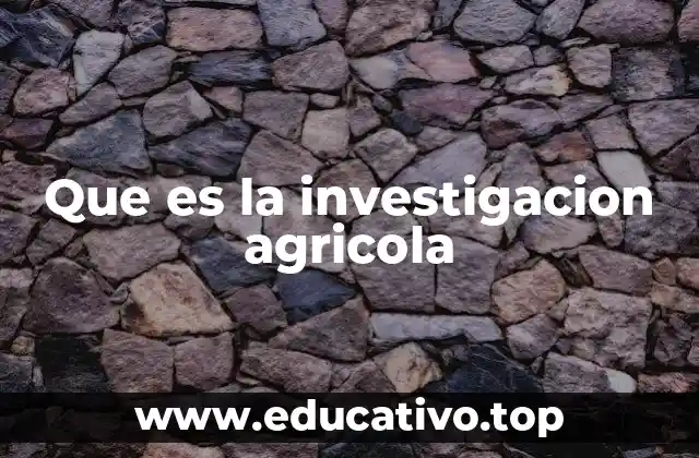 Que es la investigacion agricola