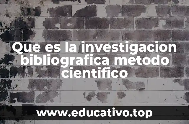 Que es la investigacion bibliografica metodo cientifico