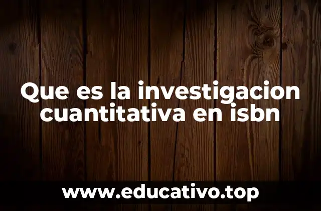Que es la investigacion cuantitativa en isbn