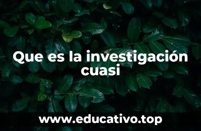 Que es la investigación cuasi