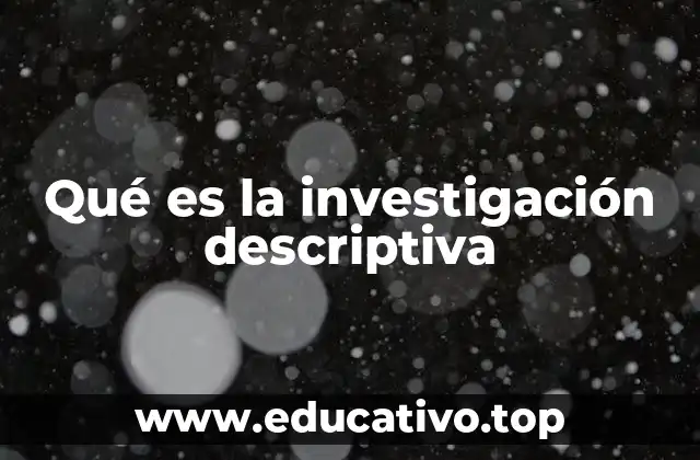 Qué es la investigación descriptiva