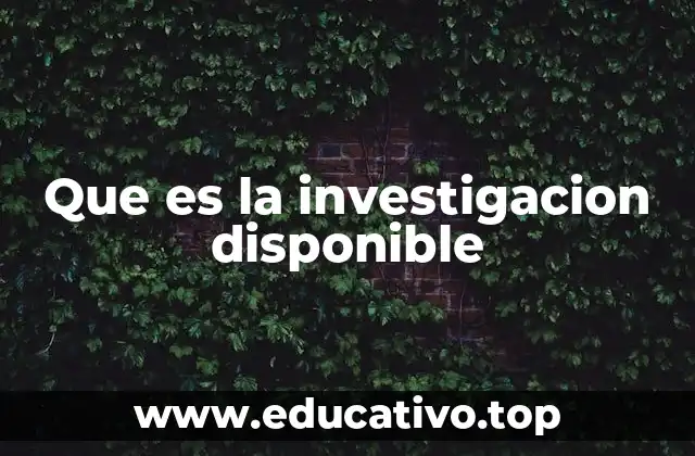 Que es la investigacion disponible