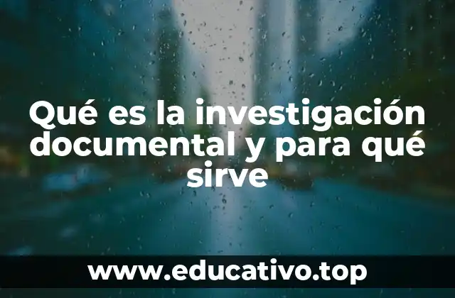 Qué es la investigación documental y para qué sirve