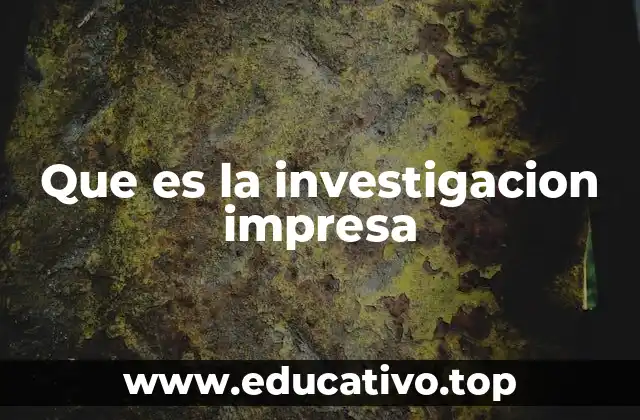 Que es la investigacion impresa
