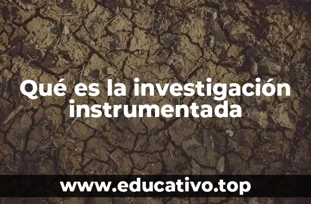 Qué es la investigación instrumentada