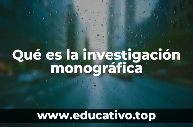 Qué es la investigación monográfica