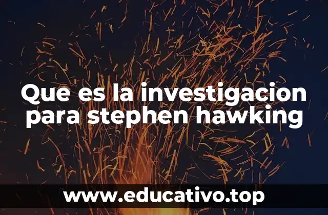 Que es la investigacion para stephen hawking