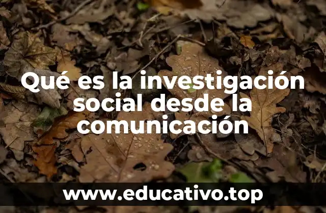 Qué es la investigación social desde la comunicación
