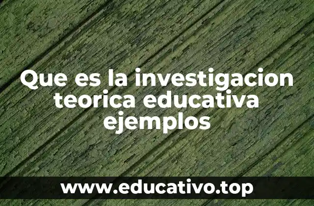 La importancia de las teorías en la construcción del conocimiento educativo