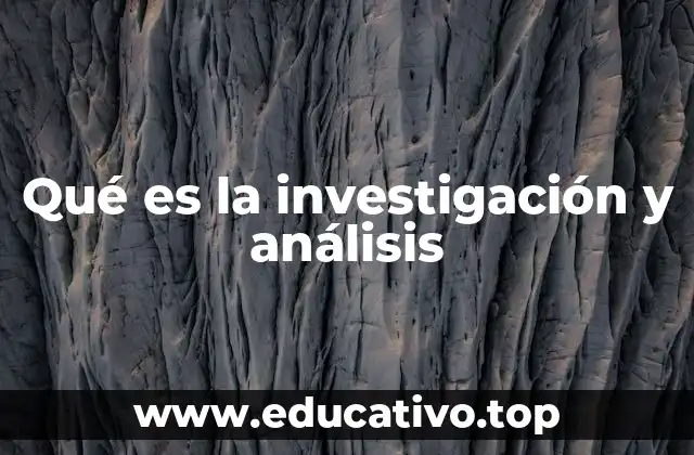 Qué es la investigación y análisis