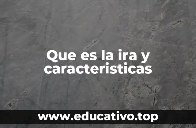 Que es la ira y caracteristicas