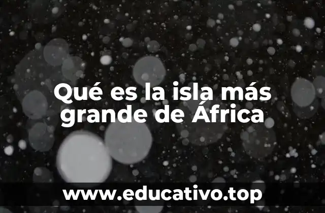 Qué es la isla más grande de África