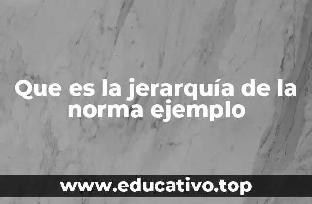 Que es la jerarquía de la norma ejemplo