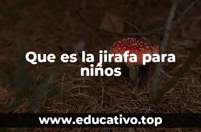 Que es la jirafa para niños