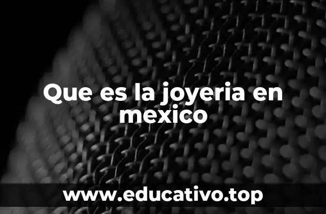 Que es la joyeria en mexico