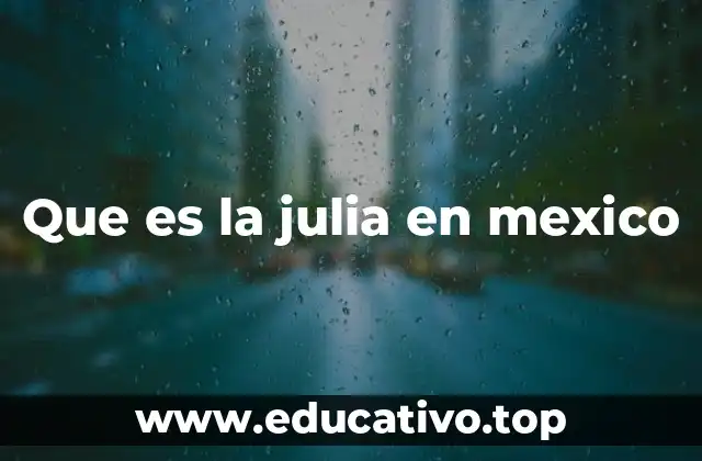 Que es la julia en mexico