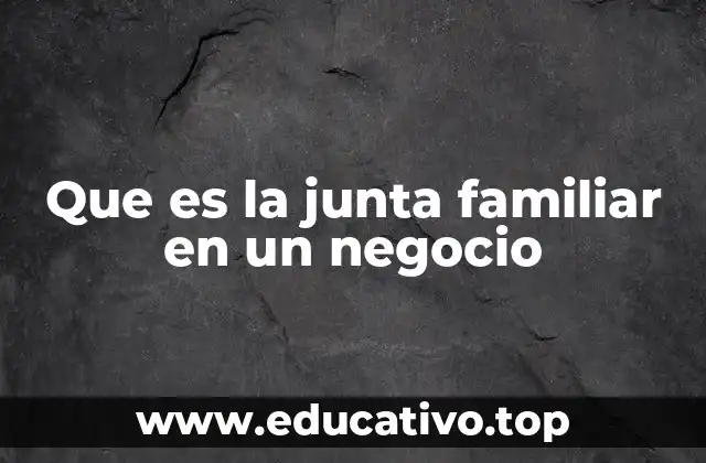 Que es la junta familiar en un negocio
