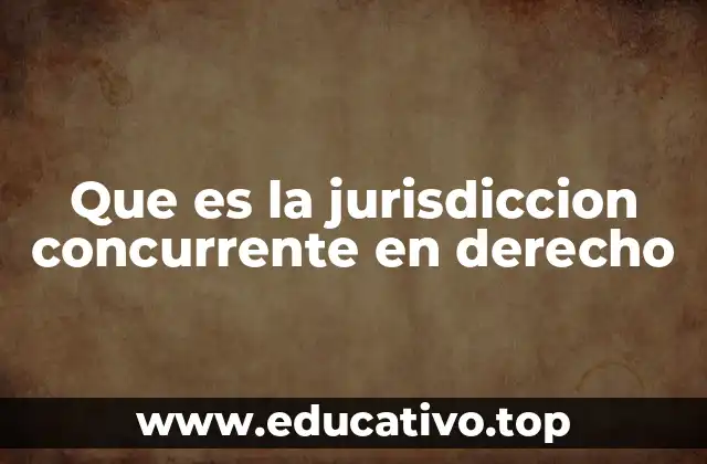 Que es la jurisdiccion concurrente en derecho