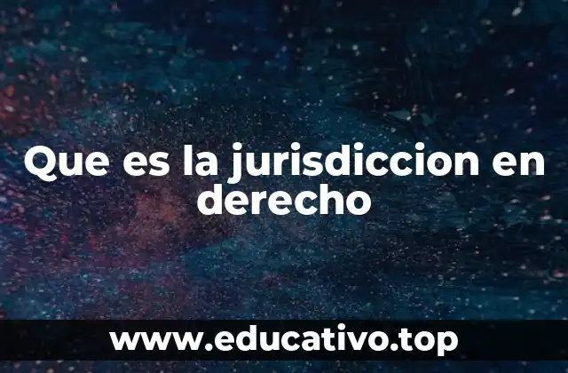 Que es la jurisdiccion en derecho