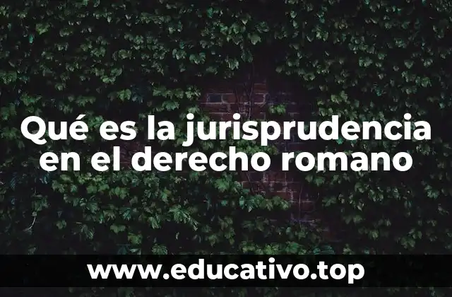 Qué es la jurisprudencia en el derecho romano