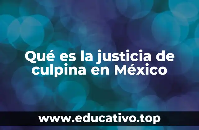 Qué es la justicia de culpina en México