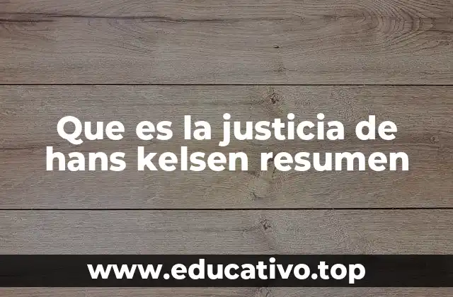 El sistema kelseniano y su relación con la justicia