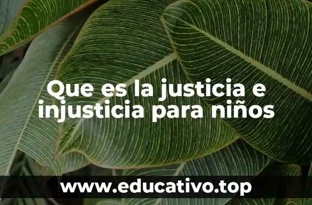 Que es la justicia e injusticia para niños