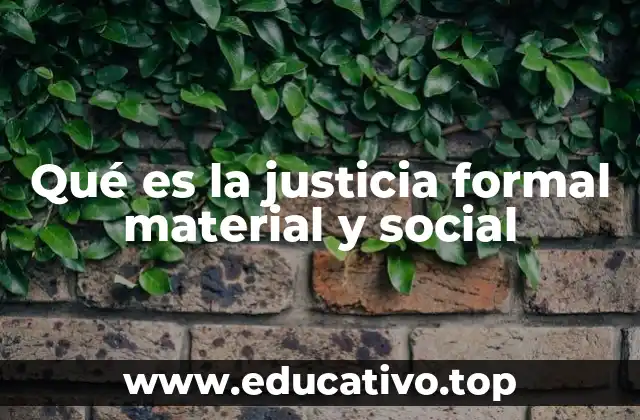 Qué es la justicia formal material y social