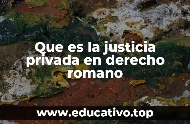 Que es la justicia privada en derecho romano