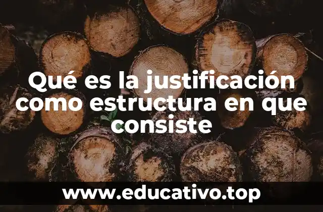 Qué es la justificación como estructura en que consiste