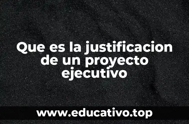 Que es la justificacion de un proyecto ejecutivo