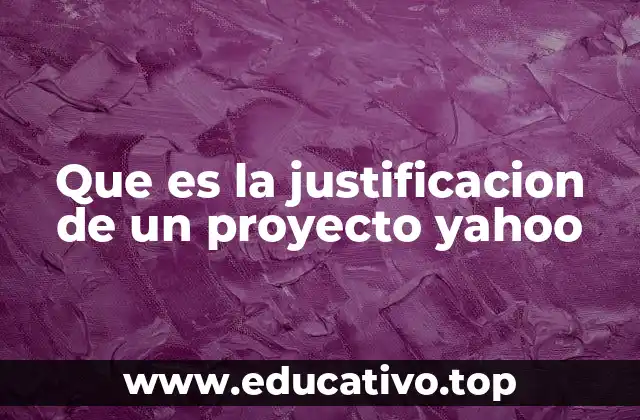 Que es la justificacion de un proyecto yahoo