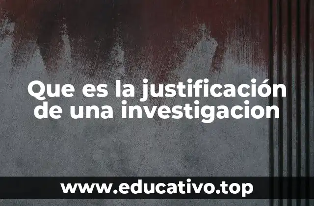 Que es la justificación de una investigacion