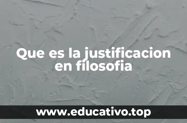 Que es la justificacion en filosofia