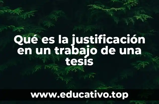 Qué es la justificación en un trabajo de una tesis