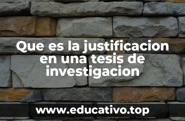 Que es la justificacion en una tesis de investigacion