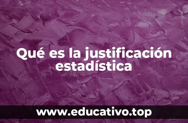 Qué es la justificación estadística