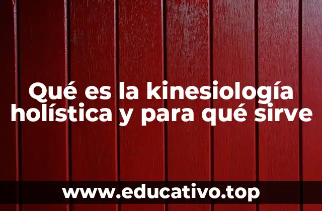Qué es la kinesiología holística y para qué sirve