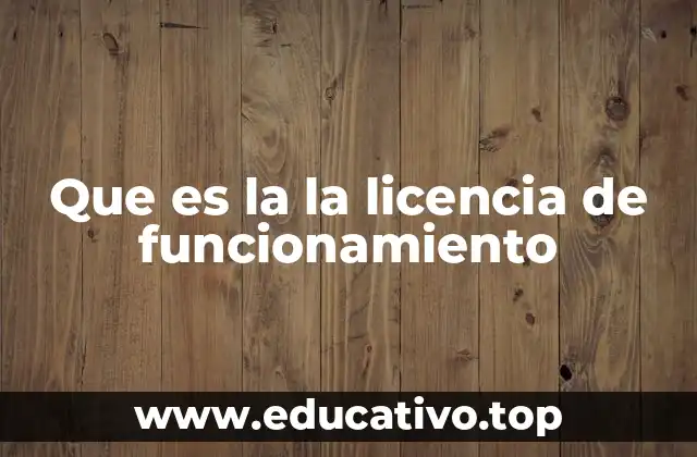 Que es la la licencia de funcionamiento