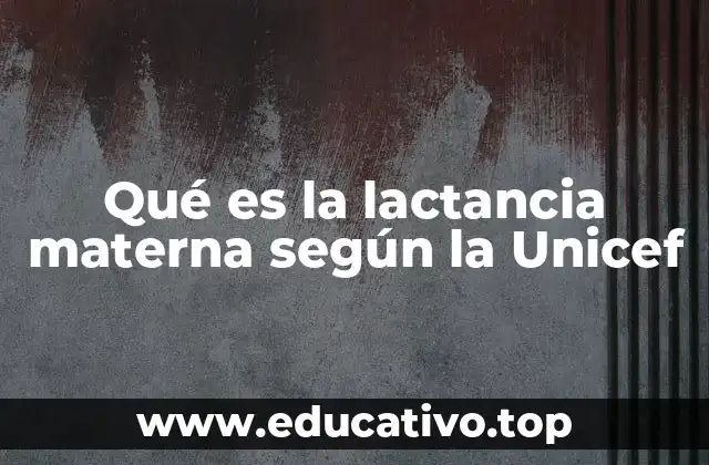 Qué es la lactancia materna según la Unicef