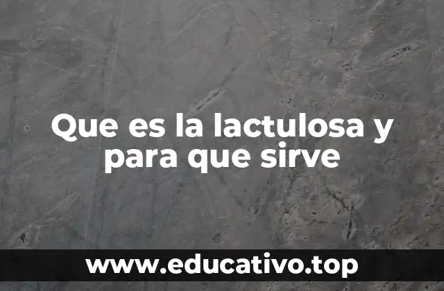 Que es la lactulosa y para que sirve