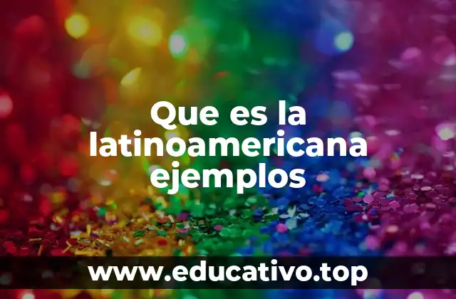Que es la latinoamericana ejemplos