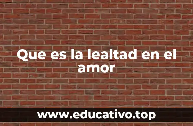 Que es la lealtad en el amor