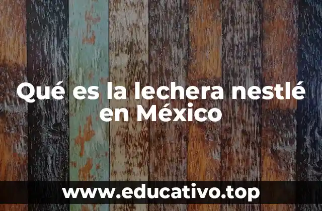 Qué es la lechera nestlé en México