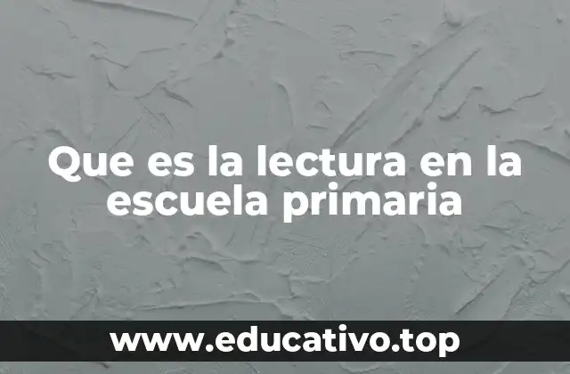 Que es la lectura en la escuela primaria