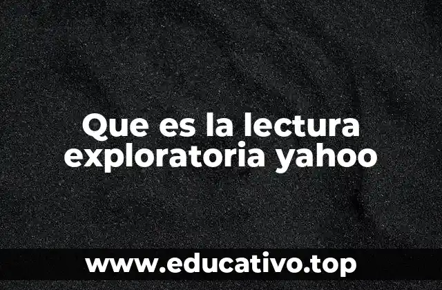 Que es la lectura exploratoria yahoo