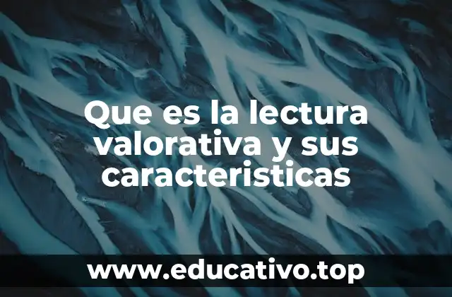 Que es la lectura valorativa y sus caracteristicas