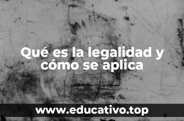 Qué es la legalidad y cómo se aplica