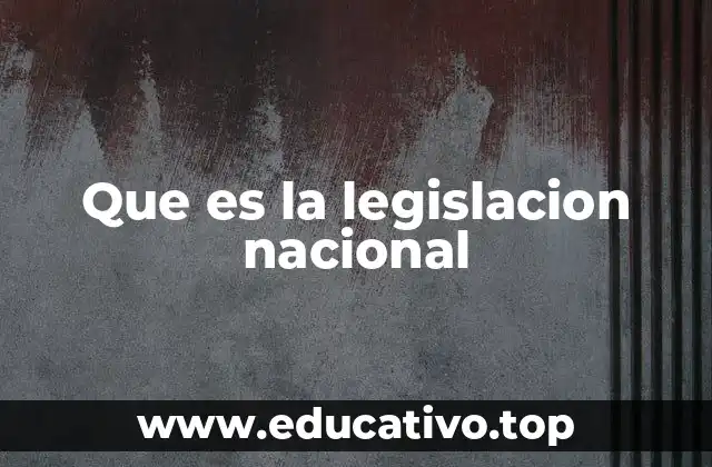 Que es la legislacion nacional