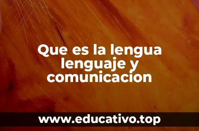 Que es la lengua lenguaje y comunicacion